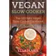 Vegan Slow Cooker: The Ultimate Vegan Slow Cooker Cookbook Including 39 Easy & Delicious Vegan Slow Cooker Recipes for Breakfast