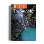 100 Things To See In The Kimberley - 2nd Edition