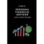 I AM A PERSONAL FINANCIAL ADVISOR AND I LOVE MY JOB NOTEBOOK FOR PERSONAL FINANCIAL ADVISORS: LINED NOTEBOOK / JOURNAL GIFT, 120 PAGES, 6X9, SOFT COVE
