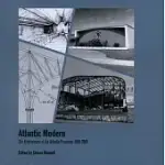 ATLANTIC MODERN: THE ARCHITECTURE OF THE ATLANTIC PROVINCES 1950-2000