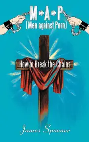 M*a*p (Men Against Porn): How to Break the Chains - James Spooner