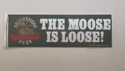 Vintage “The Moose Is Loose" MooseHead Canadian Beer Bumper Sticker 12” 1-1