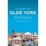 A GUIDE TO OLDE YORK: THE WHITE ROSE TOUR