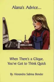 Alana's Advice...: When There's a Clique, You've Got to Think Quick by Alexandra