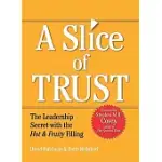 A SLICE OF TRUST: THE LEADERSHIP SECRET WITH THE HOT & FRUITY FILLING