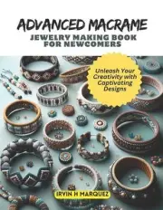 Advanced Macrame Jewelry Making Book for Newcomers: Unleash Your Creativity with