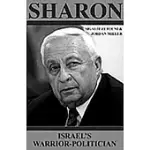 SHARON: ISRAEL’S WARRIOR-POLITICIAN