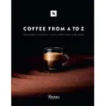 COFFEE FROM A TO Z: FROM BEAN TO PERFECT CUP AND EVERYTHING IN BETWEEN