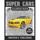 Super Cars Coloring Book For Adults: A Collection of Amazing Sport and Super cars Designs for Adults .Cars Coloring activity book Page Size: (8.5x11)