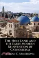 The Holy Land and the Early Modern Reinvention of Catholicism