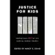 Justice for Kids: Keeping Kids Out of the Juvenile Justice System