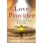 LOVE PROVIDER: A SPIRITUAL APPROACH TO STRENGTHEN YOUR MARRIAGE (STANDARD EDITION)