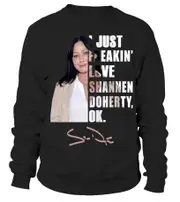 I JUST FREAKIN' LOVE SHANNEN DOHERTY , OK. Sweatshirt CrewneckHoodie sweatshirt