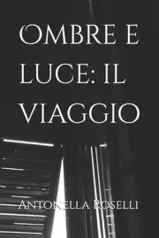 Ombre e luce: il viaggio by Antonella Roselli Paperback Book