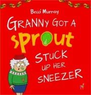 Granny Got a Sprout Stuck Up Her Sneezer (Hardback or Cased Book)
