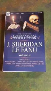 The Collected Supernatural and Weird Fiction of J. Sheridan Le Fanu : Volume 2
