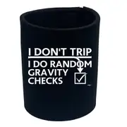 Dont Trip Do Random Gravity Checks - Funny Novelty Stubby Holder