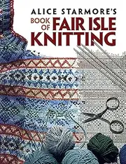 Alice Starmore's Book of Fair Isle Knitting
