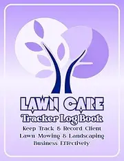 Lawn Care Tracker Log Book: Track and Record Your Client and Work Information in Landscaping and Lawn Mowing Business Effectively. | Blue Cover