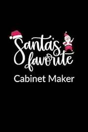 Santa's Favorite Cabinet Maker: Funny Christmas Journal Notebook | Xmas Gag Gift For Cabinet Makers