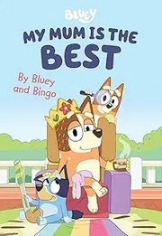 Bluey: My Mum is the Best: A Mother's Day Book by Bluey and Bingo
