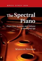 Spectral Piano: From Liszt, Scriabin, and Debussy to the Digital Age by Marilyn