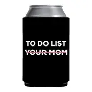 Funny Beer Coozie To Do List Your Mom beer sleeve can holder gag gift hot moms