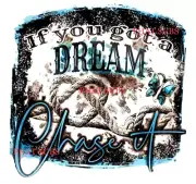 Sublimation Print If You Got A Dream Chase It Ready to Press Heat Transfer