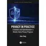 PRIVACY IN PRACTICE: ESTABLISH AND OPERATIONALIZE A HOLISTIC DATA PRIVACY PROGRAM