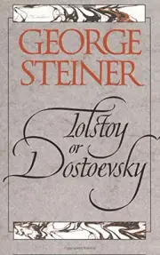 TOLSTOY OR DOSTOEVSKY: AN ESSAY IN THE OLD CRITICISM, By George Steiner **NEW**