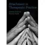 ATTACHMENT IN THERAPEUTIC PRACTICE