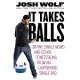 It Takes Balls: Dating Single Moms and Other Confessions from an Unprepared Single Dad