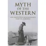 MYTH OF THE WESTERN: NEW PERSPECTIVES ON HOLLYWOOD’S FRONTIER NARRATIVE