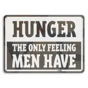 "Hunger. The Only Feeling Men Have." 10"x7" Aluminum Sign