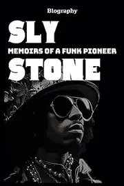 Sly Stone biography: Memoirs of a Funk Pioneer