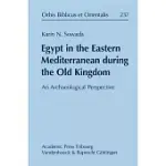 EGYPT IN THE EASTERN MEDITERRANEAN DURING THE OLD KINGDOM: AN ARCHAEOLOGICAL PERSPECTIVE