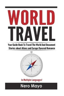 World Travel for Beginners : Your Guid to Travel the World and Document Stori...