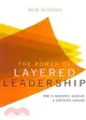 The Power of Layered Leadership: How to Discover, Develop, and Duplicate Leaders