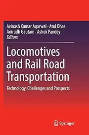 Locomotives and Rail Road Transportation: Technology, Challenges and Prospects