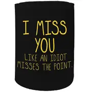 Alcohol Stubby Holder - I Miss You Idoit - Funny Novelty Birthday Gift Joke Beer Can Bottle