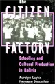 The Citizen Factory ― Schooling and Cultural Production in Bolivia