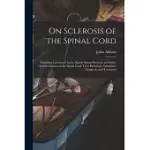 ON SCLEROSIS OF THE SPINAL CORD: INCLUDING LOCOMOTOR ATAXY, SPASTIC SPINAL PARALYSIS, AND OTHER SYSTEM-DISEASES OF THE SPINAL CORD: THEIR PATHOLOGY, S