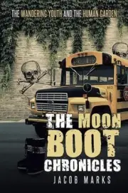The Moon Boot Chronicles: The Wandering Youth and the Human Garden by Jacob Mark