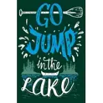 GO JUMP IN THE LAKE: NOTEBOOK FOR THE SERIOUS FISHERMAN TO RECORD FISHING TRIP EXPERIENCES - FISHING TRIP LOG BOOK - FISHING TRIP ESSENTIAL