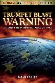 Trumpet Blast Warning Concise and Updated: An End Time Prophetic Wake Up Call by