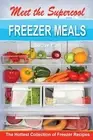 Meet the Supercool Freezer Meals: The Hottest Collection of Freezer Recipes by B