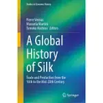 A GLOBAL HISTORY OF SILK: TRADE AND PRODUCTION FROM THE 16TH TO THE MID-20TH CENTURY
