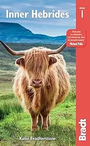[KATIE FEATHERSTONE] Bradt Travel Guide: Inner Hebrides: From Skye to Gugha Including Mull, Iona, Islay, Jura & more