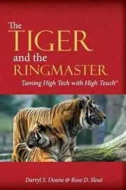 The Tiger & The Ringmaster: Taming High Tech With High Touch by Rose D. Sloat (E
