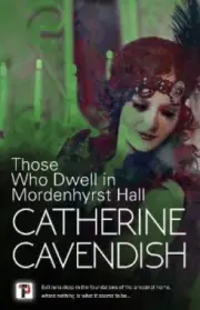 Those Who Dwell in Mordenhyrst Hall by Cavendish, Catherine